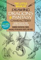 The Little Book of Drawing Dragons  Fantasy Characters: More than 50 tips and techniques for drawing fantastical fairies, dragons, mythological beasts, and more 1633228061 Book Cover