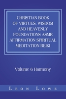 Christian Book of Virtues, Wisdom and Heavenly Foundations ASMR Affirmation Spiritual Meditation Reiki: Volume 6 Harmony 1984588192 Book Cover