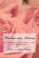 Therese von Lisieux: Die Geschichte einer Seele oder: Der Rosenregen 1518677460 Book Cover