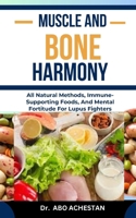 MUSCLE AND BONE HARMONY: Strengthening Exercises, Joint Care, And Nutritional Support For Strong Bones And Muscles B0CQW4JDFT Book Cover