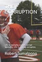 The Corruption: Life in mortality creates corrupt mentality. Life is a living corruption. 1096153874 Book Cover