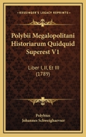 Polybii Megalopolitani Historiarum Quidquid Superest V1: Liber I, II, Et III (1789) 1165817470 Book Cover