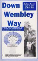 Down Wembley Way: Peter Swan's Magic Marvels FA Trophy Triumph with Matlock Town in 1975 1491051655 Book Cover