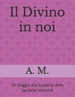 Il Divino in noi: Un Viaggio alla Scoperta della Sacralità Interiore (Crescita spirituale) (Italian Edition) B0DS653NSM Book Cover