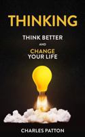 Thinking: Think Better and Change Your Life 1963809610 Book Cover