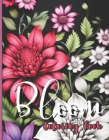 Bloom Coloring Book for Adults and Teens: A vibrant floral coloring journey for calm awareness - perfect for adults and teens looking for relaxation a B0CRP1FQ4N Book Cover