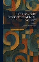 The Thomistic Concept of Mental Faculty 1026035929 Book Cover