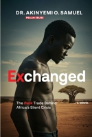 Exchanged: The Dark Trade Behind Africa's Silent Crisis 9786058291 Book Cover