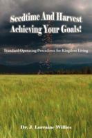 Seedtime And Harvest Achieving Your Goals!: Standard Operating Procedures for Kingdom Living 1425968597 Book Cover
