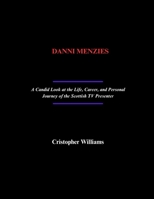 DANNI MENZIES: A Candid Look at the Life, Career, and Personal Journey of the Scottish TV Presenter B0F66ZPMPG Book Cover