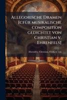 Allegorische Dramen [Cfur Musikalische Composition Gedichtet Von Christian V. Ehrenfels] 1175696102 Book Cover
