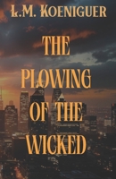 The Plowing of the Wicked B0DYQDV9YG Book Cover