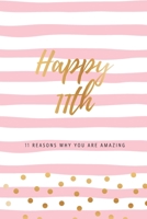 Happy 11th - 11 Reasons Why You Are Amazing: Eleventh Birthday Gift, Sentimental Journal Keepsake Book With Quotes for Girls. Write 11 Reasons In Your Own Words & Show Your Love. Better Than A Card! 1702646041 Book Cover