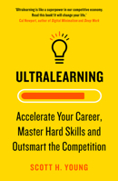 Ultralearning: Accelerate Your Career, Master Hard Skills and Outsmart the Competition 006285268X Book Cover