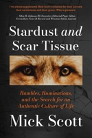 Stardust and Scar Tissue: Ramblings, Ruminations, and the Search for an Authentic Culture of Life 1950413713 Book Cover