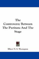 The Controversy Between the Puritans and the Stage... 1163236616 Book Cover