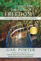 Living On The Path Of Freedom: Leaving Fear of Rejection Behind 1646456777 Book Cover