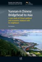 Yunnan-A Chinese Bridgehead to Asia: A case study of China's political and economic relations with its neighbours 0857094440 Book Cover