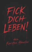 Fick dich Leben!: dein Karsten Häusler (Investigative Zeitgeschichte) (German Edition) B0GQPLCQM4 Book Cover