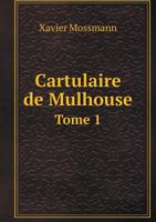 Cartulaire de Mulhouse; Tome 1 1160821275 Book Cover