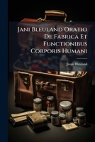 Jani Bleuland Oratio de Fabrica Et Functionibus Corporis Humani 1274366712 Book Cover