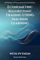 Econometric Algorithmic Trading using Machine Learning With Python: From Stationarity to Execution Building Tradable Signals with Econometrics and ML (Richman Computational Economics) B0FQDD87GS Book Cover