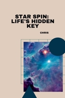 Star Spin: Life's Hidden Key 338423409X Book Cover