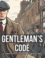 Gentleman's Code: A Comprehensive Guide For The Modern Man B0F1FZ9W3R Book Cover