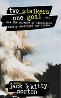 Two Stalkers One Goal, or: How the Science of Implosions Nearly Destroyed Our Lives: Hope and Healing for Victims of Stalking, Cyberstalking, Narcissistic Abuse, Gossip and Bullying 1710346523 Book Cover