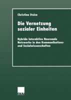 Die Vernetzung Sozialer Einheiten: Hybride Interaktive Neuronale Netzwerke in Den Kommunikations- Und Sozialwissenschaften 3824443902 Book Cover