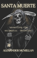 Santa Muerte: unveiling the enigmatic devotion B0CLVKWX4X Book Cover