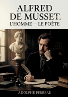 Alfred de Musset. L'homme - Le poète: Une étude littéraire sur Alfred de Musset par Adolphe Perreau, explorant la complexité de l'homme et du poète à travers son oeuvre. (French Edition) B0GXY2VFC8 Book Cover