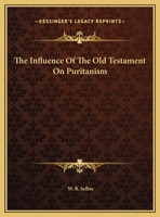 The Influence Of The Old Testament On Puritanism 142537123X Book Cover