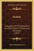 Huldah: A Daughter Of The Revolution And Other Poems Of American Patriotism (1897) 3337307213 Book Cover