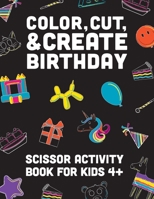 COLOR, CUT, & CREATE BIRTHDAY SCISSOR ACTIVITY BOOK FOR KIDS: DIY Party crafts to build, pin the horn on the unicorn, & a matching game to play. B0B9QYBD3Y Book Cover