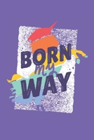 Born My Way: Terminplaner, Kalender und Terminkalender 2020 2021 - Stolz auf Homo, Gay, LGBT, Lesbisch, Schwul & Queer Monatsplaner und Wochenplaner | ... 2021 | Einhorn Din A5 (German Edition) B083XTGGNH Book Cover