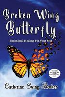 Broken Wing Butterfly: Emotional Healing For Your Soul 1949402037 Book Cover