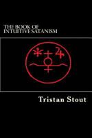 The Book of Intuitive Satanism: The Base Philosophy 1545599696 Book Cover