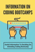 Information On Coding Bootcamps: Useful Information To Deciding On Attending Coding Bootcamp: An Immersive Coding Education B09B63LB4B Book Cover