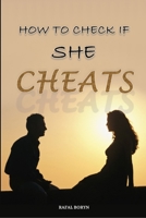 How to check if she cheats: Guide book about cheating in relationship B08P29DCZ8 Book Cover