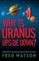 Why Is Uranus Upside Down?: And Other Questions About the Universe 1741752531 Book Cover