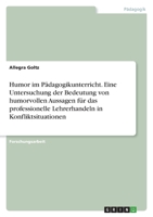 Humor im Pädagogikunterricht. Eine Untersuchung der Bedeutung von humorvollen Aussagen für das professionelle Lehrerhandeln in Konfliktsituationen 334673059X Book Cover