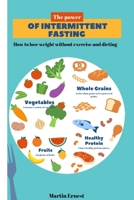 The power of intermittent fasting: How to lose weight without exercise and dieting B0B93YXPL6 Book Cover