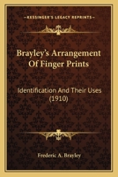 Brayley's Arrangement Of Finger Prints: Identification And Their Uses 1164590928 Book Cover