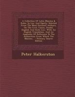 A Collection of Latin Maxims & Rules, in Law and Equity: Selected from the Most Eminent Authors, on the Civil, Canon, Feudal, English and Scots Law, with an English Translation, and an Appendix of Ref 1271385821 Book Cover