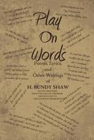 Play on Words: Poems, Lyrics, and Other Writings of H. Bundy Shaw 1469161729 Book Cover