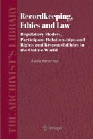 Recordkeeping, Ethics and Law: Regulatory Models, Participant Relationships and Rights and Responsibilities in the Online World