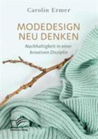Modedesign Neu Denken. Nachhaltigkeit in Einer Kreativen Disziplin 3961466874 Book Cover