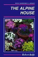 Alpine House It's Plants and Pur 0881921858 Book Cover