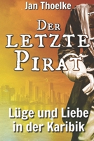 Der letzte Pirat: Lüge und Liebe in der Karibik B09B5DT3P8 Book Cover